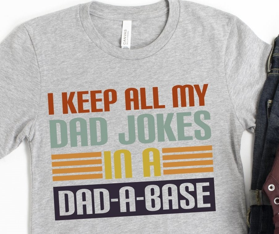 I keep all my dad jokes in a dad-da-base T-SHIRT!