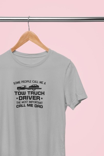 Some people call me a tow truck driver, the most important call me dad T-SHIRT