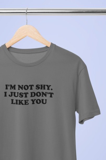 I'm not shy I just don't like you T-SHIRT