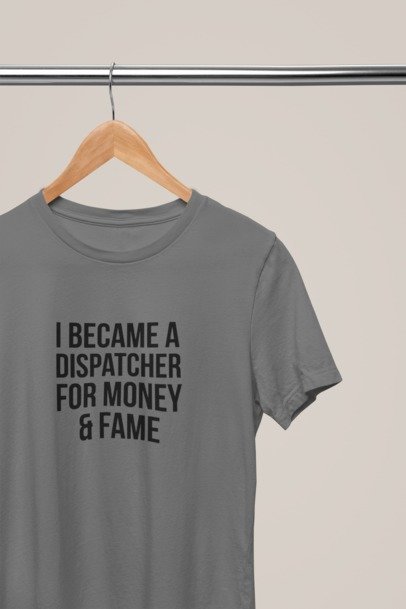 I become a dispatcher for money and fame T-SHIRT