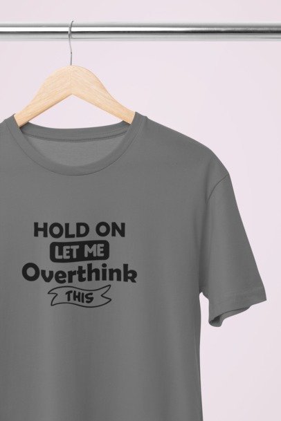 Hold on let me overthink this T-SHIRT