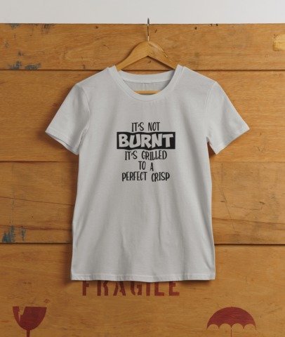 It's not burnt , It's grilled to a perfect crisp T-SHIRT