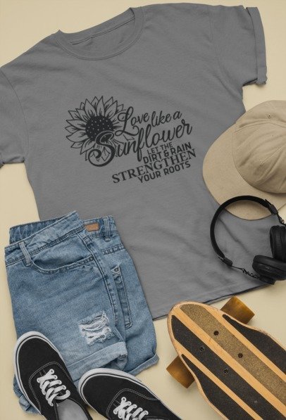 Love like a sunflower let dirt and rain strengthen your roots T-SHIRT