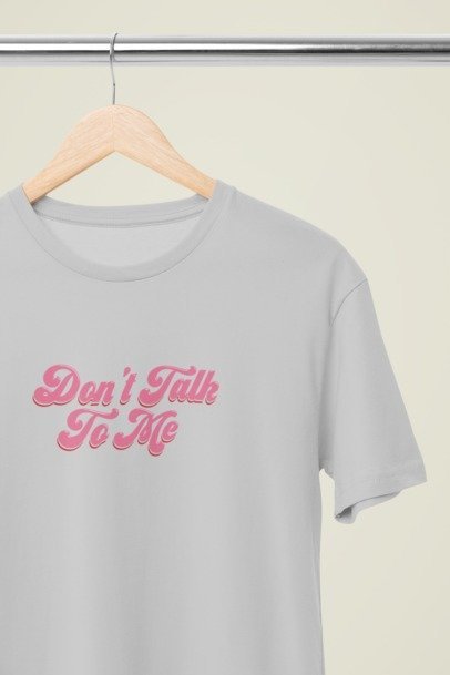 Don't talk to me T-SHIRT