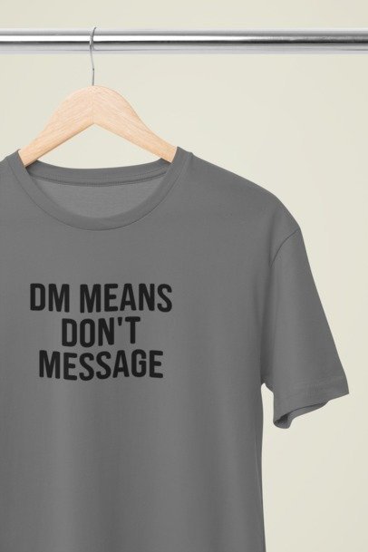 Dm means don't message T-SHIRT