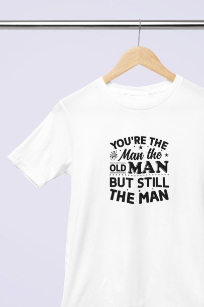 You're the man, the old man but still the man T-SHIRT