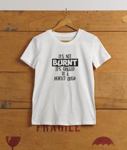 It's not burnt , It's grilled to a perfect crisp T-SHIRT