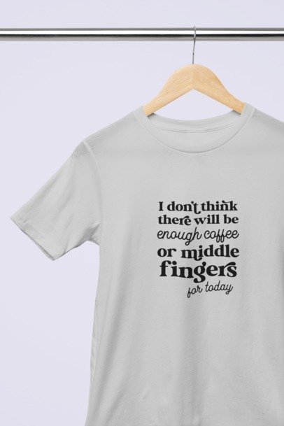 I don't think there will be enough coffee or middle fingers for today T-SHIRT