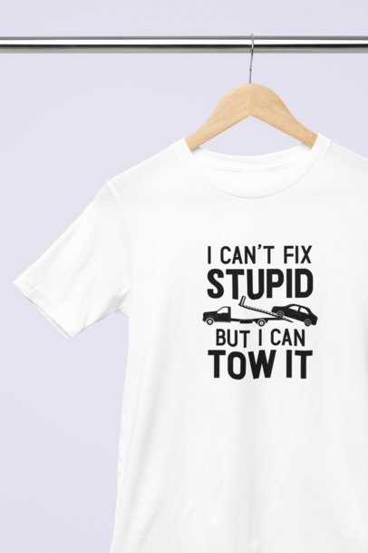 I can't fix stupid, but I can tow it T-SHIRT