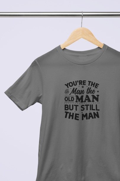 You're the man, the old man but still the man T-SHIRT