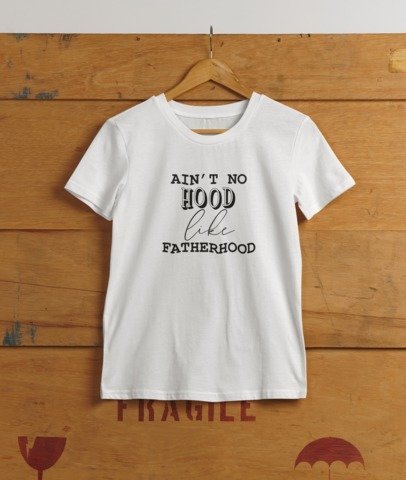 Aint no hood like fatherhood T-SHIRT